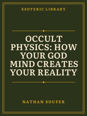 Cover of Occult Physics: How Your God Mind Creates Your Reality