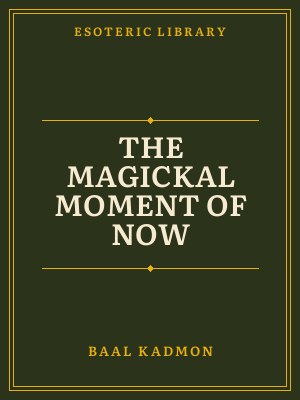 Cover of The Magickal Moment of Now
