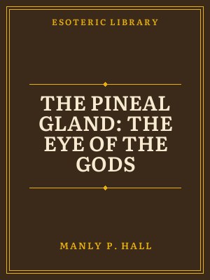 Cover of The Pineal Gland: The Eye of the Gods
